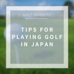 【Golf Manners】Tips for Playing Golf in Japan