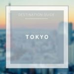 【Destination Guide】Tokyo