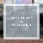 【Shinbashi】Golf Shopping in Shinbashi – Enjoy shopping with various unique options!